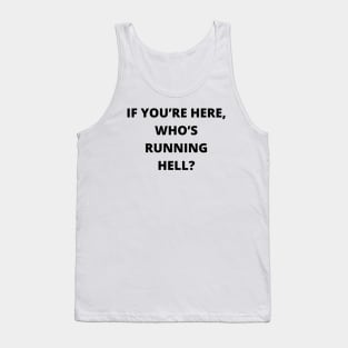 If you’re here, who’s running hell Tank Top